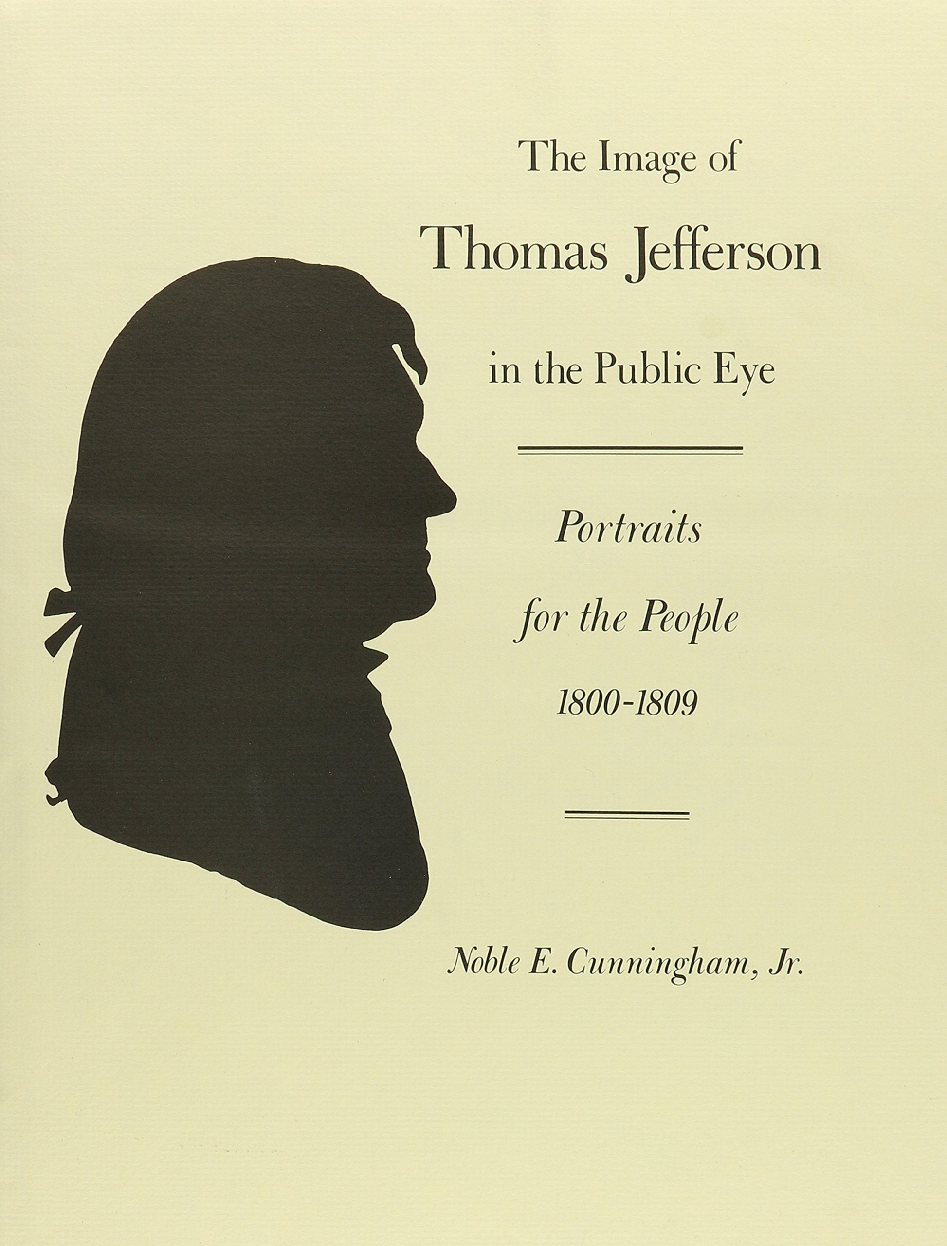 The Image Of Thomas Jefferson In The Public Eye: Portraits For The People, 18001809,Used