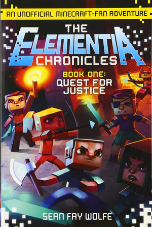 The Elementia Chronicles #1: Quest for Justice: An Unofficial MinecraftFan Adventure