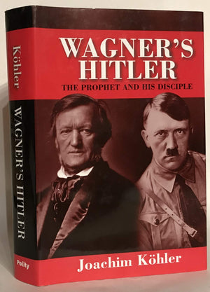 Wagner'S Hitler: The Prophet And His Disciple