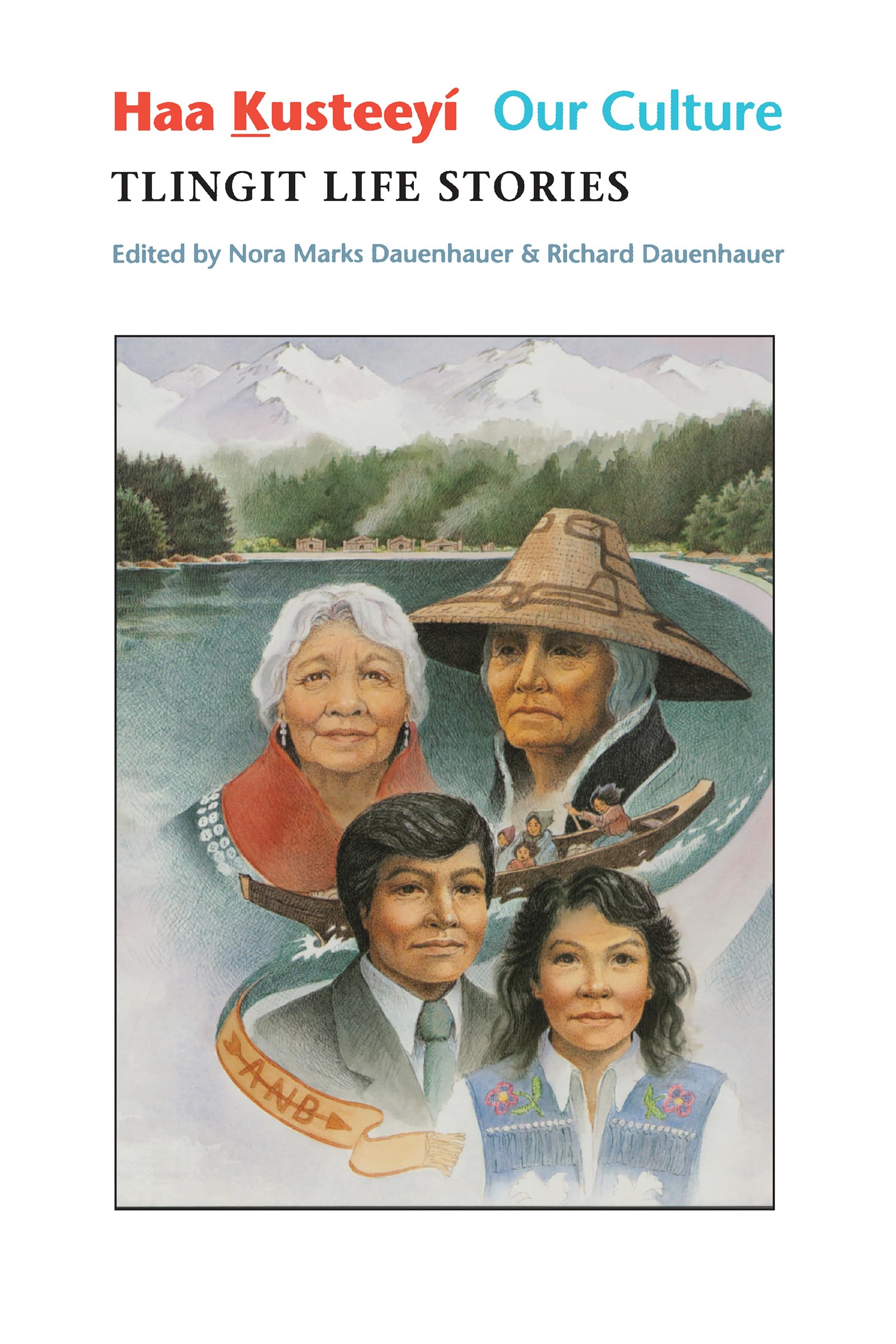Haa Kusteey, Our Culture: Tlingit Life Stories (Classics of Tlingit Oral Literature),New