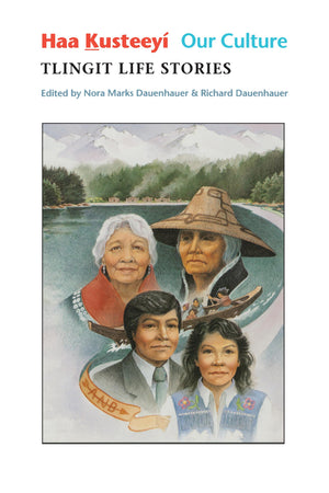 Haa Kusteey, Our Culture: Tlingit Life Stories (Classics of Tlingit Oral Literature),New