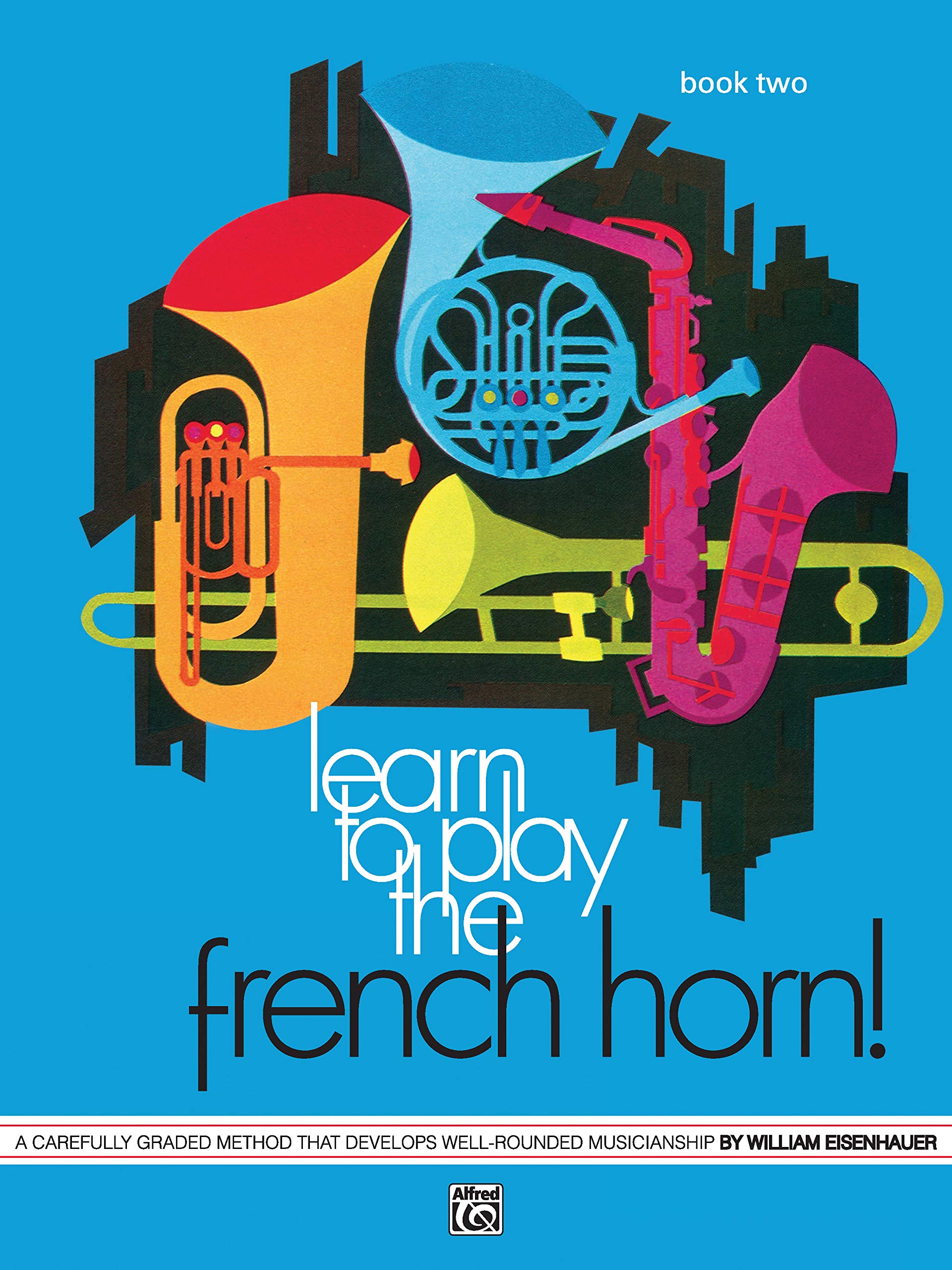 Learn to Play the French Horn, Bk 2: A Carefully Graded Method That Develops WellRounded Musicianship (Learn to Play, Bk 2),Used