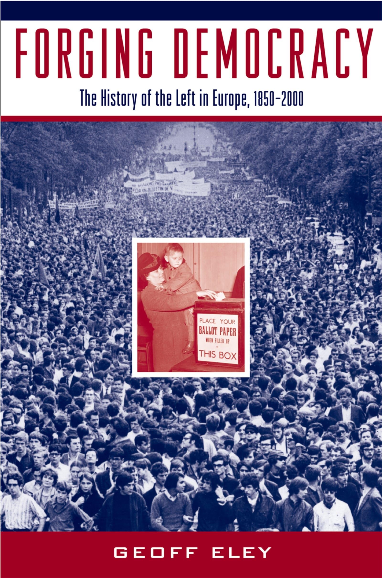 Forging Democracy: The History of the Left in Europe, 18502000,Used