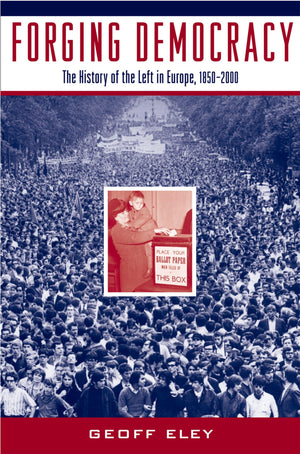 Forging Democracy: The History of the Left in Europe, 18502000,Used