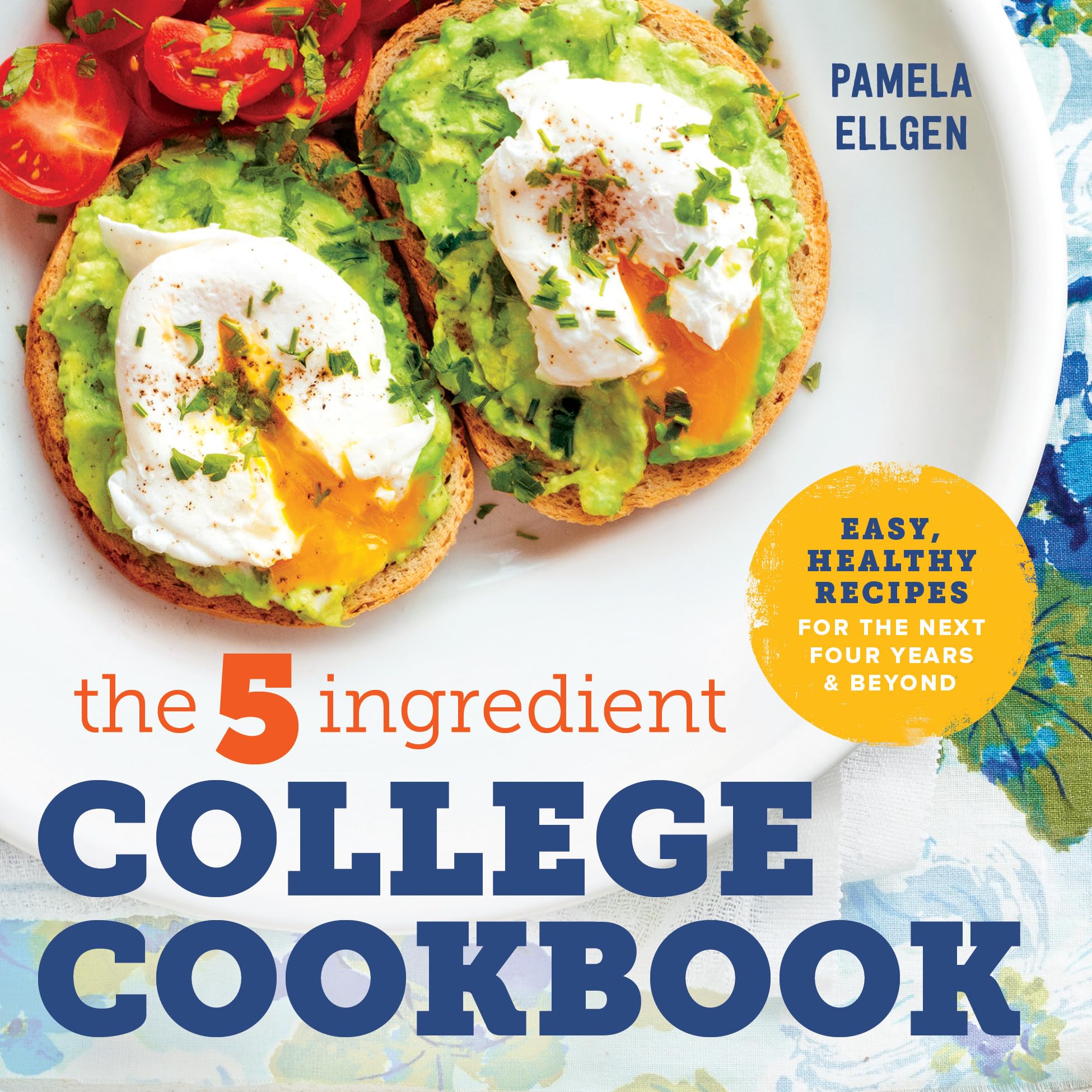The 5Ingredient College Cookbook: Recipes to Survive the Next Four Years