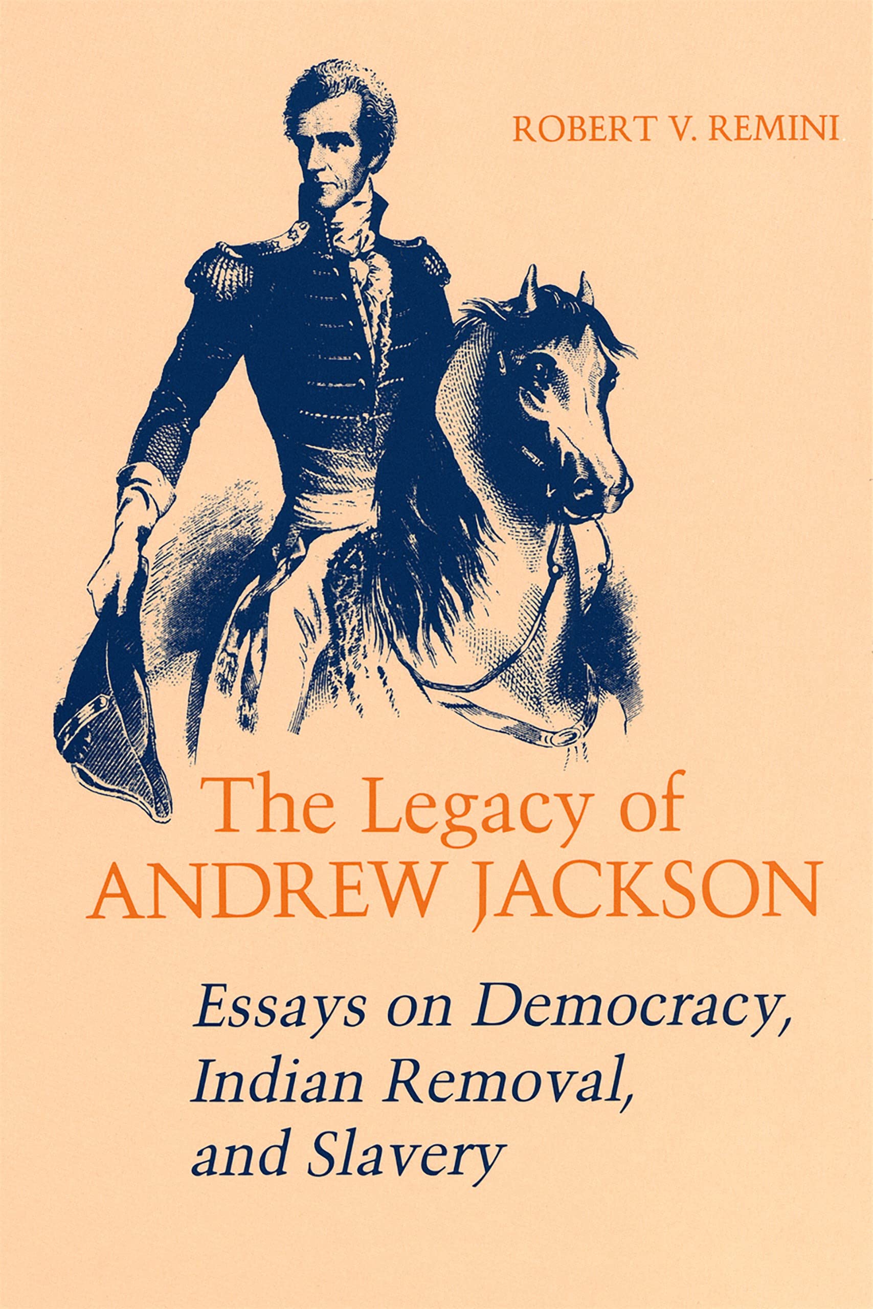 The Legacy of Andrew Jackson: Essays on Democracy, Indian Removal, and Slavery (Walter Lynwood Fleming Lectures in Southern Hist,Used