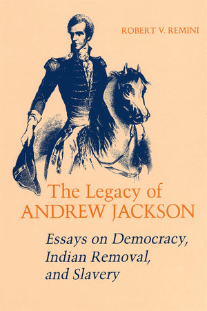 The Legacy of Andrew Jackson: Essays on Democracy, Indian Removal, and Slavery (Walter Lynwood Fleming Lectures in Southern Hist,Used
