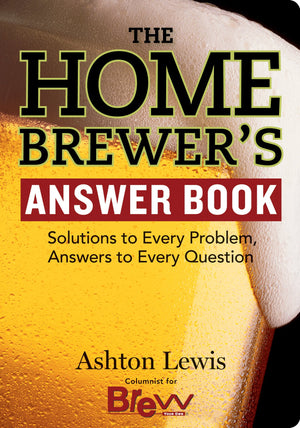 The Homebrewer s Answer Book: Solutions to Every Problem, Answers to Every Question