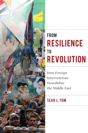 From Resilience to Revolution: How Foreign Interventions Destabilize the Middle East (Columbia Studies in Middle East Politics),Used