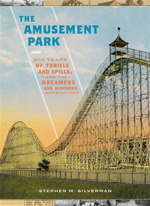The Amusement Park: 900 Years of Thrills and Spills, and the Dreamers and Schemers Who Built Them,Used