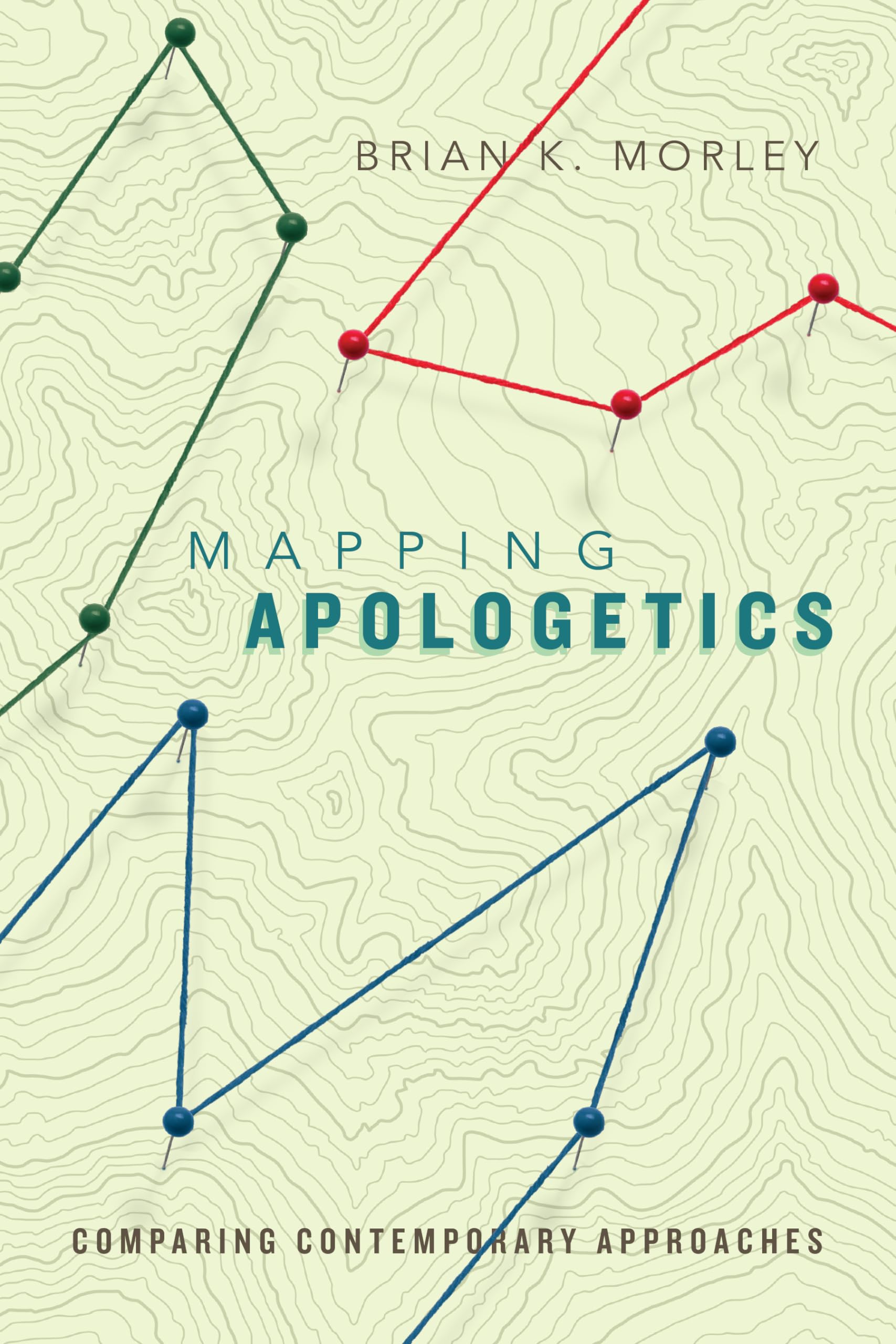 Mapping Apologetics: Comparing Contemporary Approaches,Used