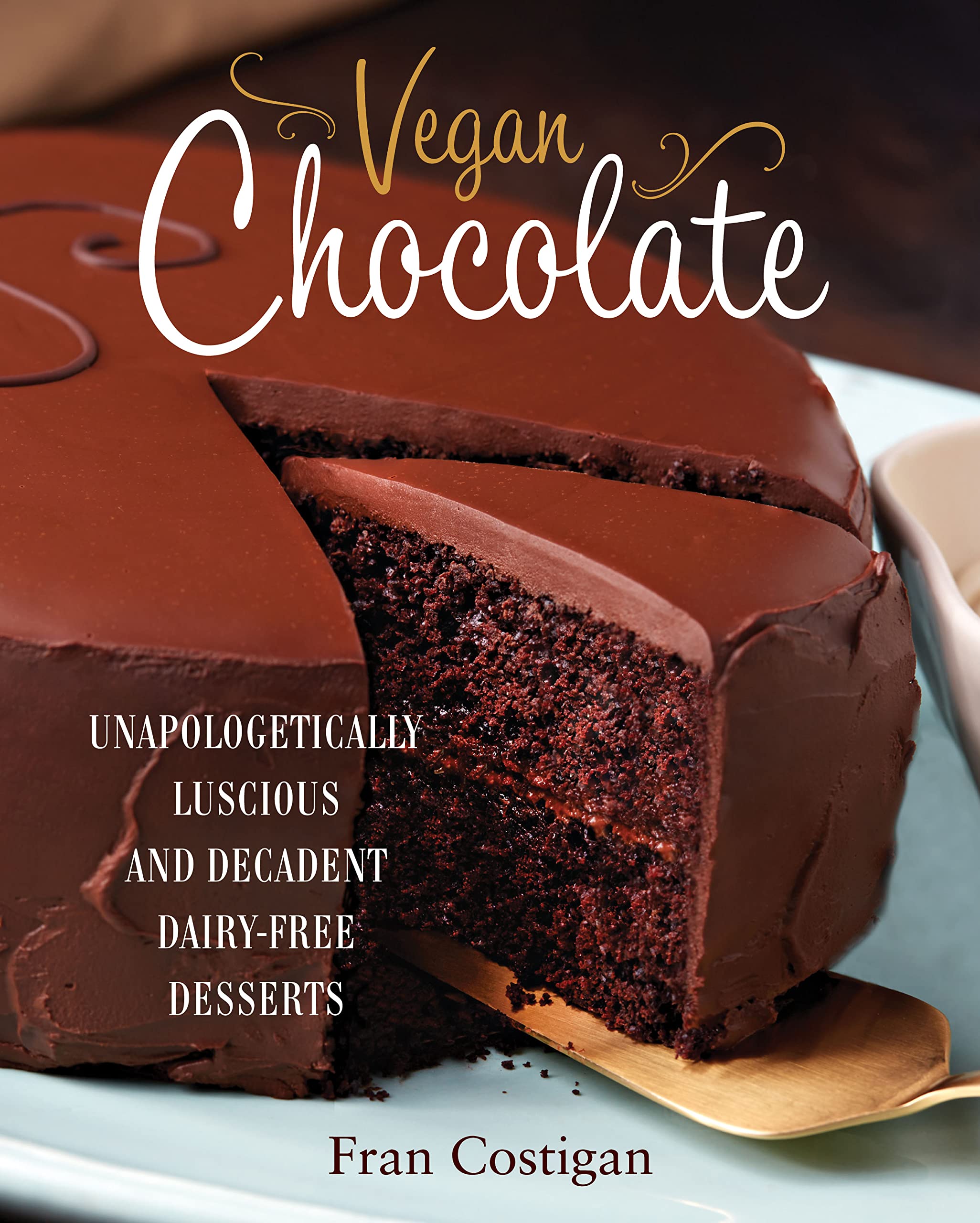 Vegan Chocolate: Unapologetically Luscious and Decadent DairyFree Desserts,Used