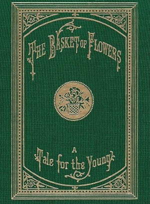 The Basket of Flowers: A Tale for the Young