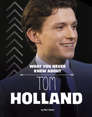 What You Never Knew About Tom Holland (Behind the Scenes Biographies),New
