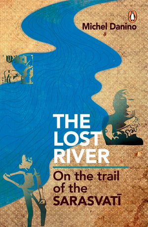 Lost River: On The Trail Of The Sarasvati