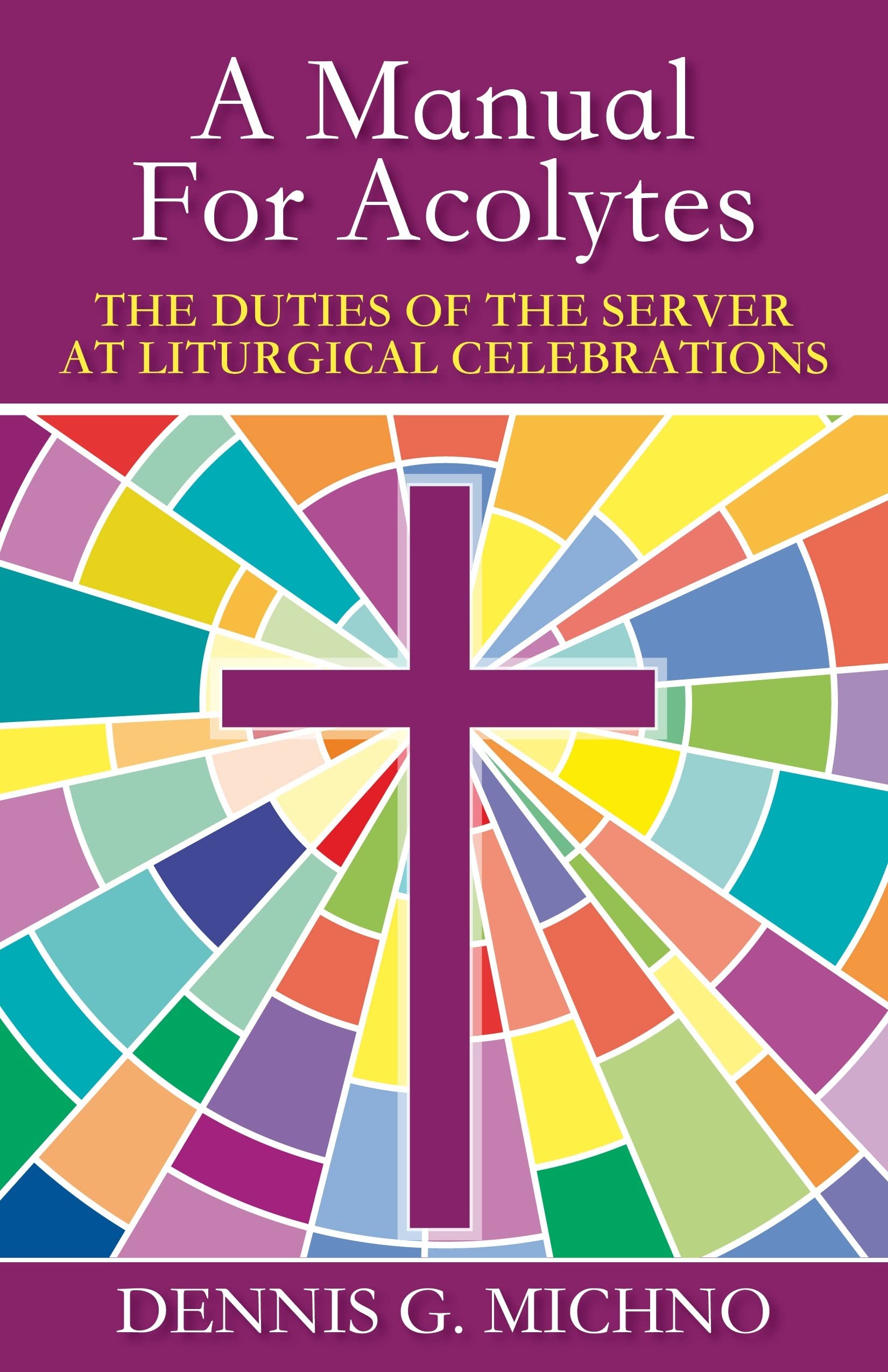 A Manual For Acolytes: The Duties Of The Server At Liturgical Celebrations,Used