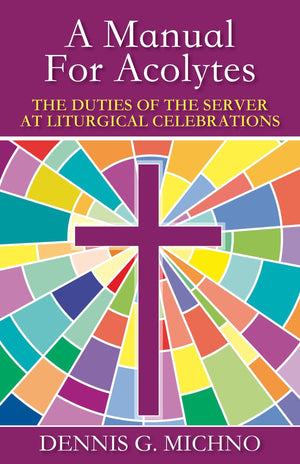 A Manual For Acolytes: The Duties Of The Server At Liturgical Celebrations,Used