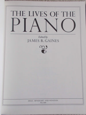 The Lives Of The Piano : A Consideration, A Celebration, A History, And A Genealogy Of Pianos And Their Friends,Used
