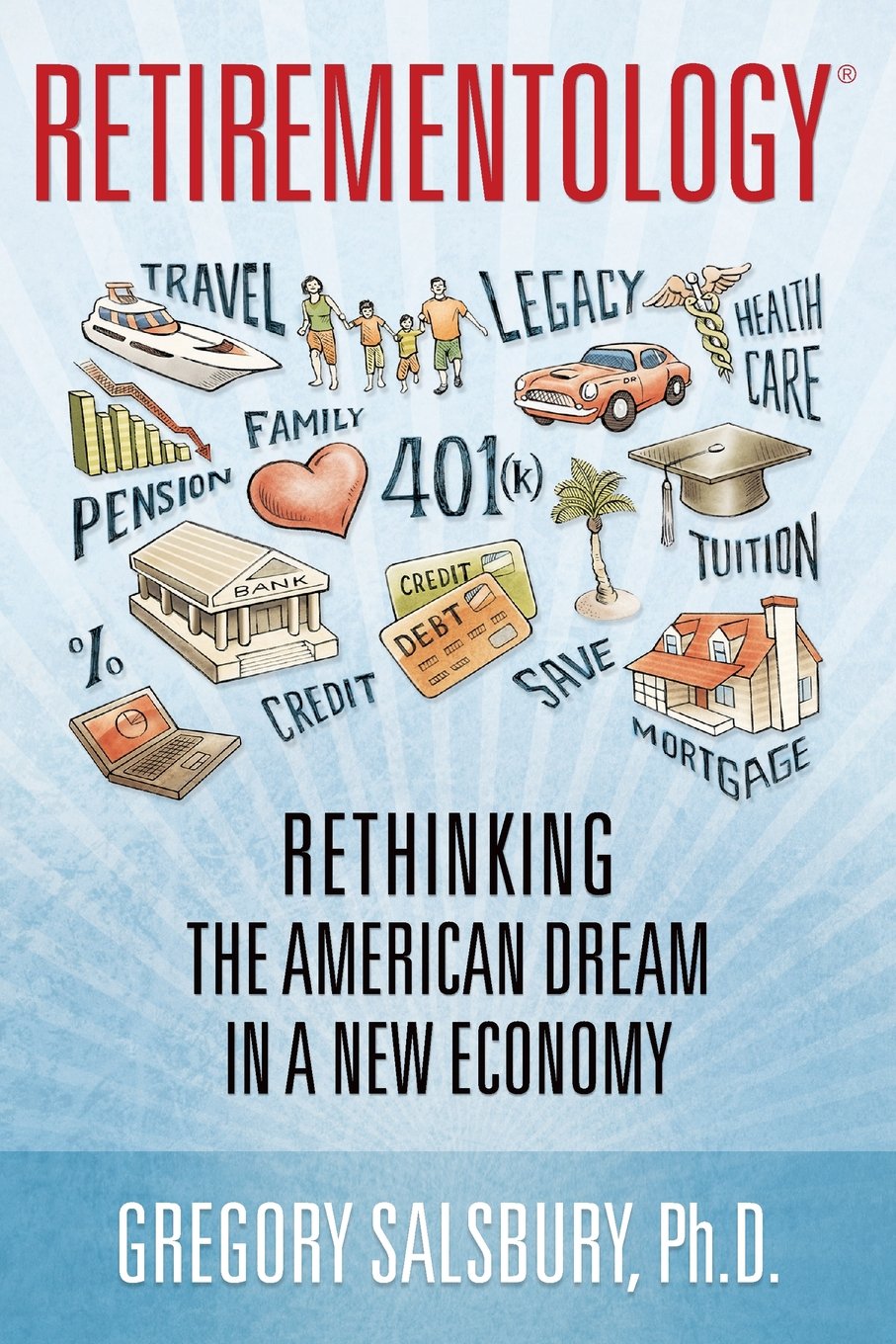 Retirementology: Rethinking the American Dream in a New Economy: Rethinking the American Dream in a New Economy,New