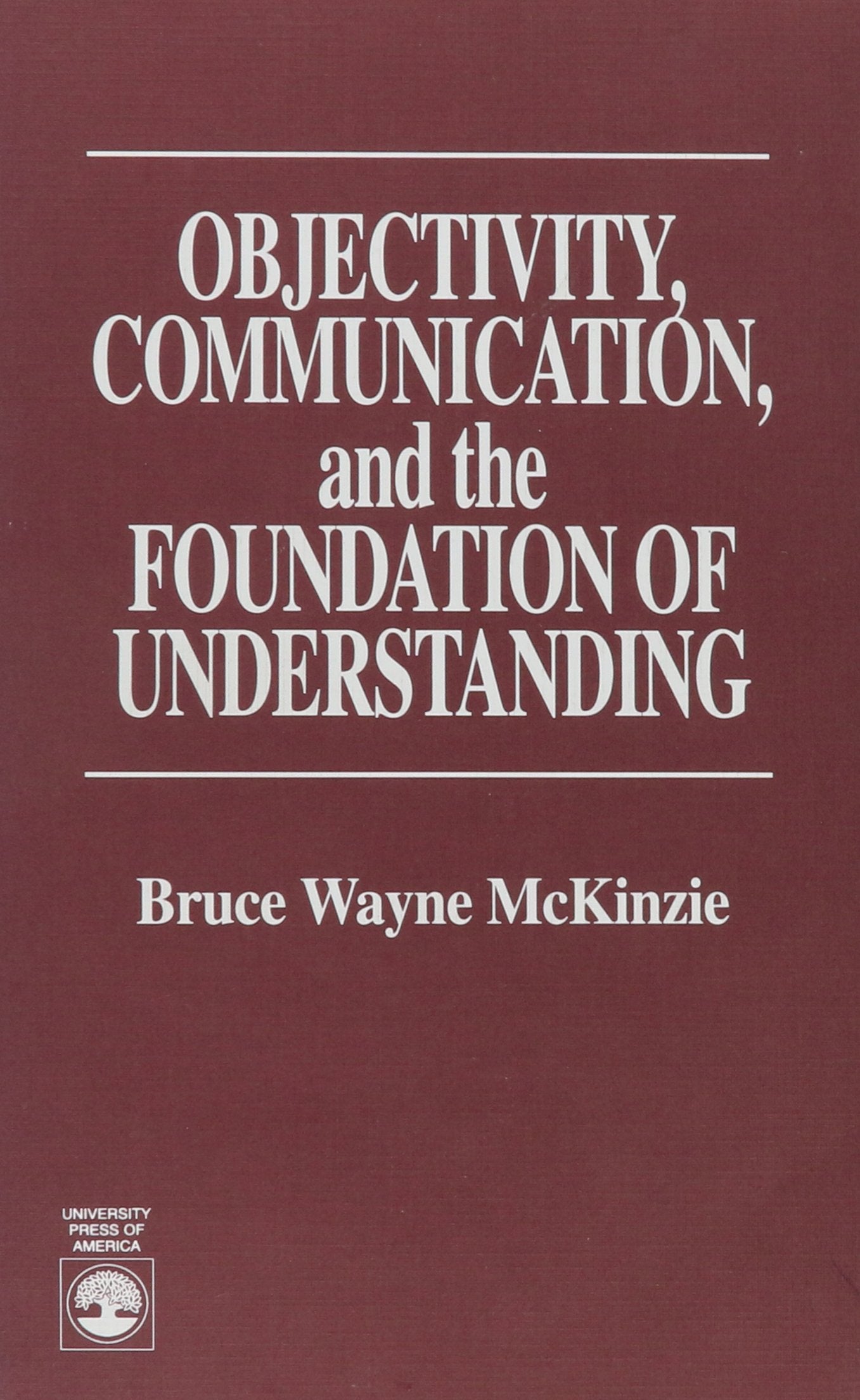 Objectivity, Communication, And The Foundation Of Understanding,New