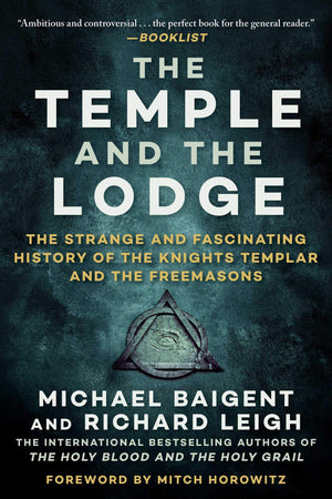 The Temple And The Lodge: The Strange And Fascinating History Of The Knights Templar And The Freemasons