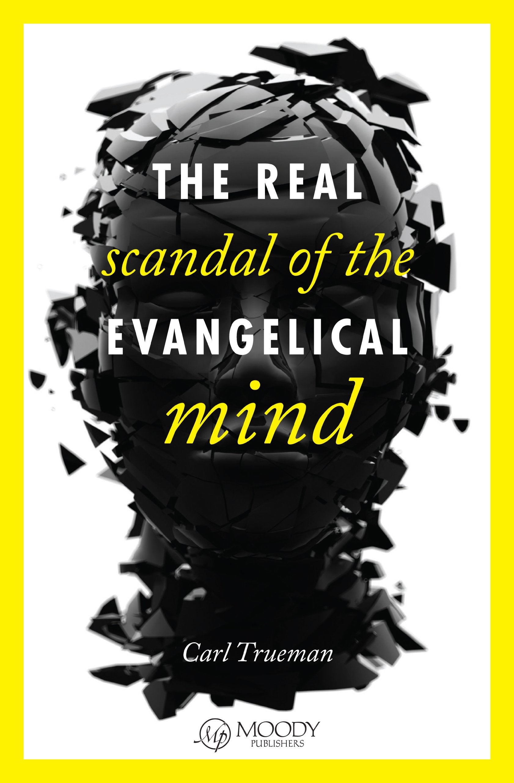 The Real Scandal of the Evangelical Mind,New