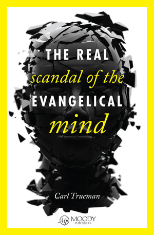 The Real Scandal of the Evangelical Mind,New