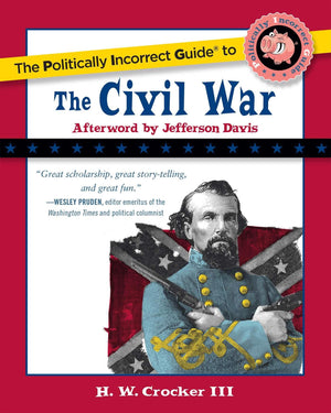 The Politically Incorrect Guide To The Civil War (The Politically Incorrect Guides)