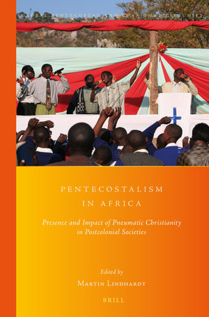 Pentecostalism In Africa: Presence And Impact Of Pneumatic Christianity In Postcolonial Societies (Global Pentecostal And Charis