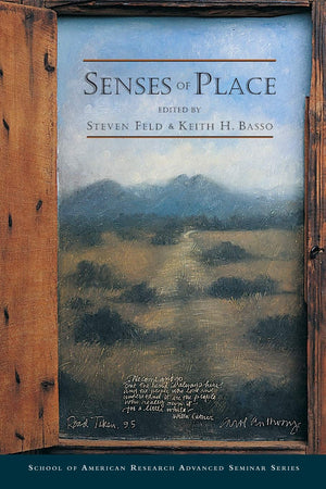 Senses of Place (School for Advanced Research Advanced Seminar Series),New