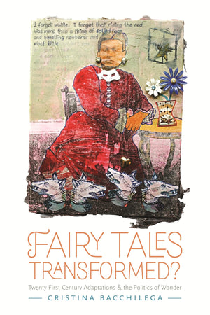 Fairy Tales Transformed?: Twentyfirstcentury Adaptations And The Politics Of Wonder (The Donald Haase Series In Fairytale Stu,New