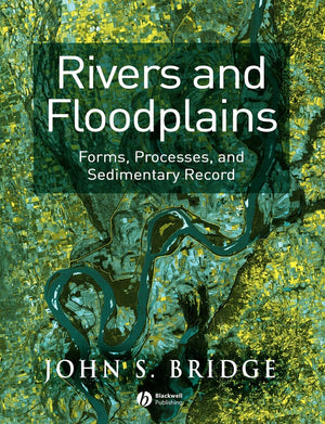 Rivers and Floodplains: Forms, Processes, and Sedimentary Record,New