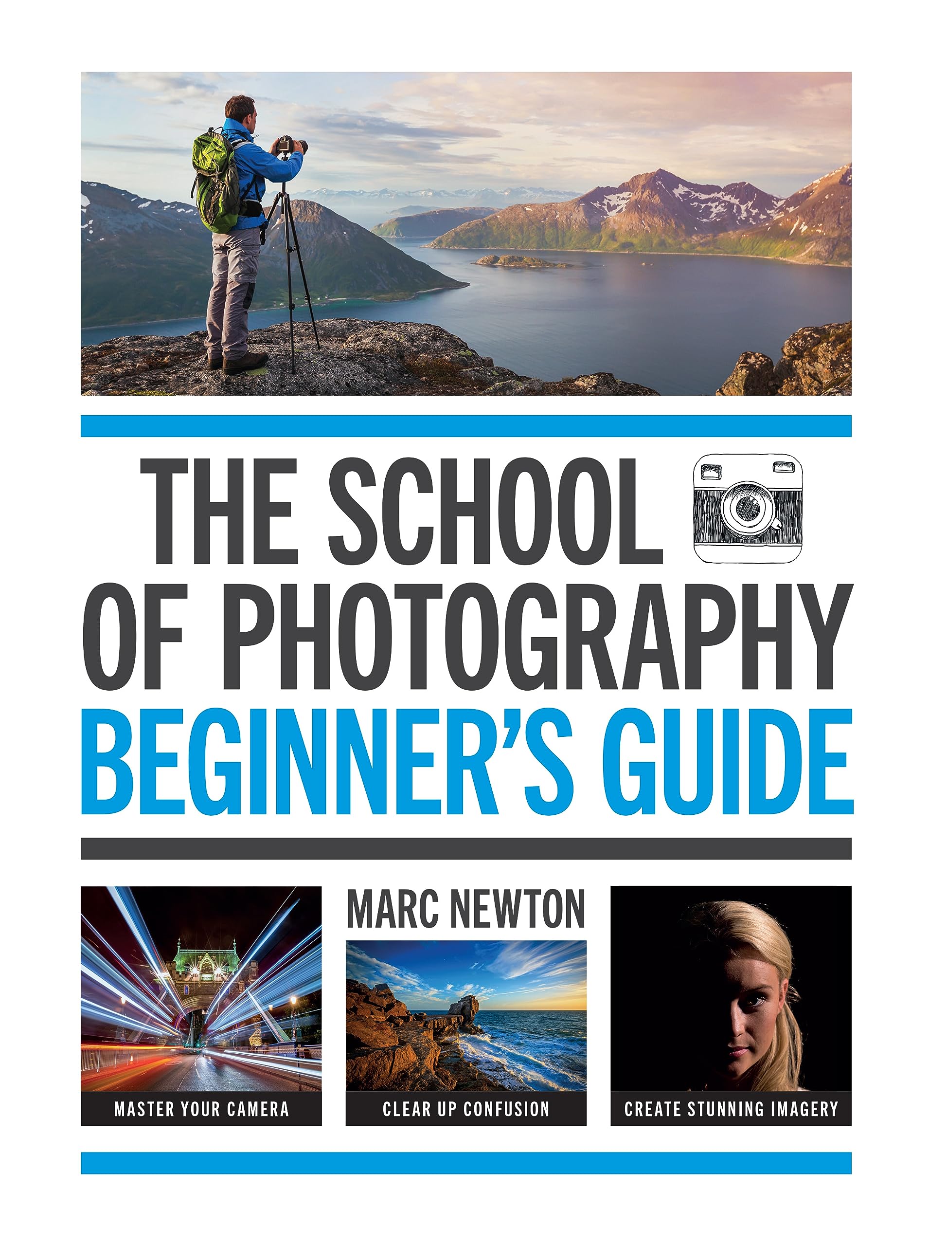 The School Of Photography: Beginners Guide: Master Your Camera, Clear Up Confusion, Create Stunning Imagery,Used