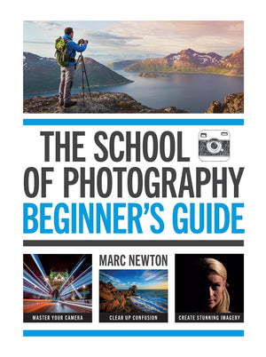 The School Of Photography: Beginners Guide: Master Your Camera, Clear Up Confusion, Create Stunning Imagery,Used