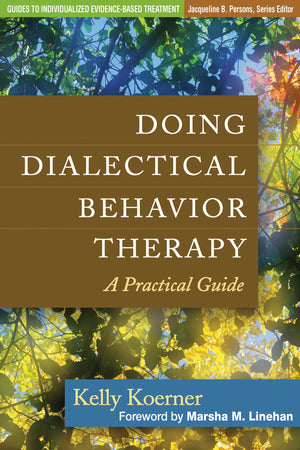 Doing Dialectical Behavior Therapy: A Practical Guide (Guides to Individualized EvidenceBased Treatment)