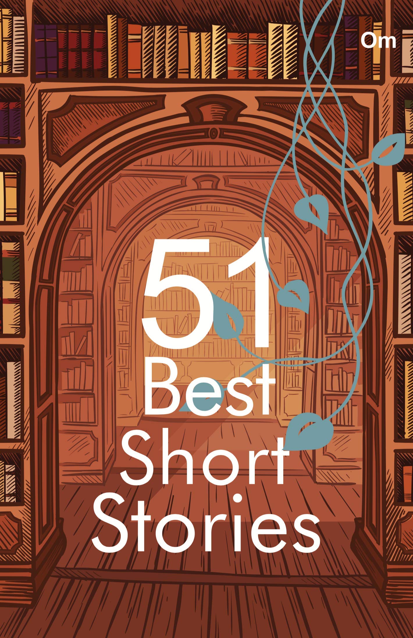 Best Short Stories : 51 Best Short Stories- A Magnificent Selection Of Short Stories From The Finest Writers In The World