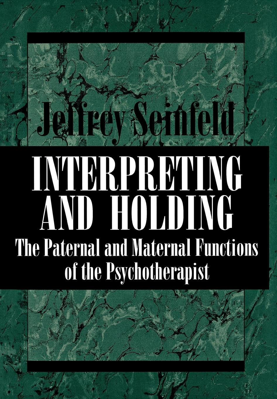 INTERPRETING AND HOLDING: The Paternal and Maternal Functions of the Psychotherapist,Used