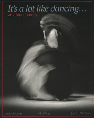 It's a Lot Like Dancing: An Aikido Journey,New