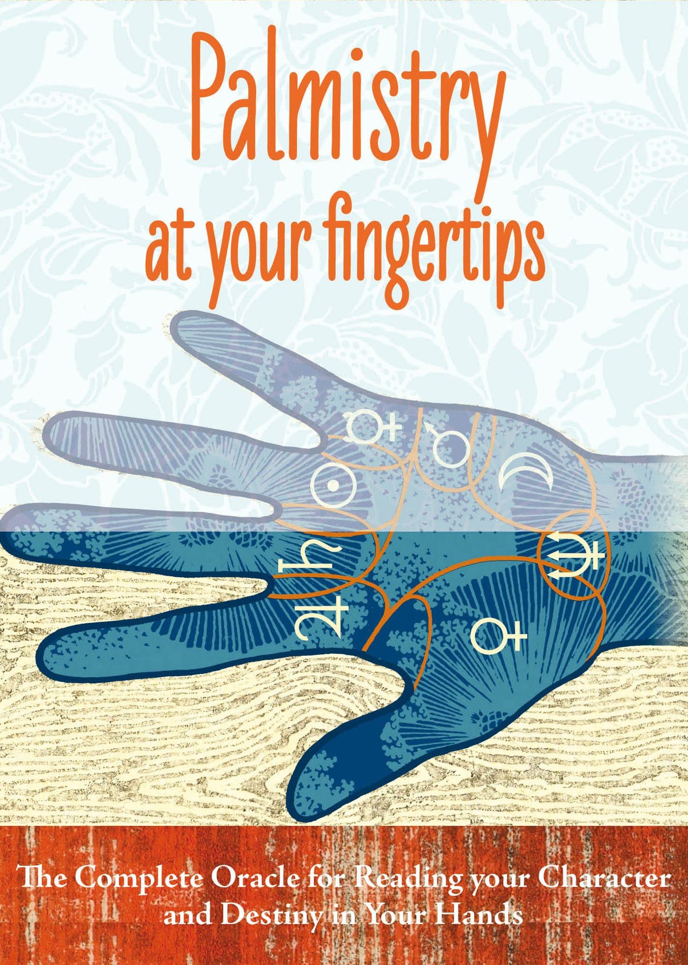 Palmistry at Your Fingertips: The Complete Oracle for Reading Your Character and Destiny in Your Hands,Used