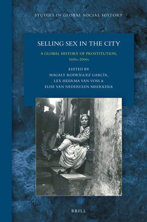 Selling Sex in the City: A Global History of Prostitution, 1600s2000s, (Studies in Global Social History, 31),Used