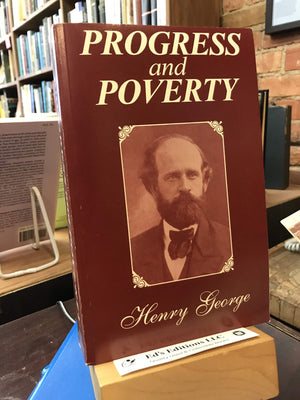 Progress And Poverty: An Inquiry In The Cause Of Industrial Depressions And Of Increase Of Want With Increase Of Wealth... The R