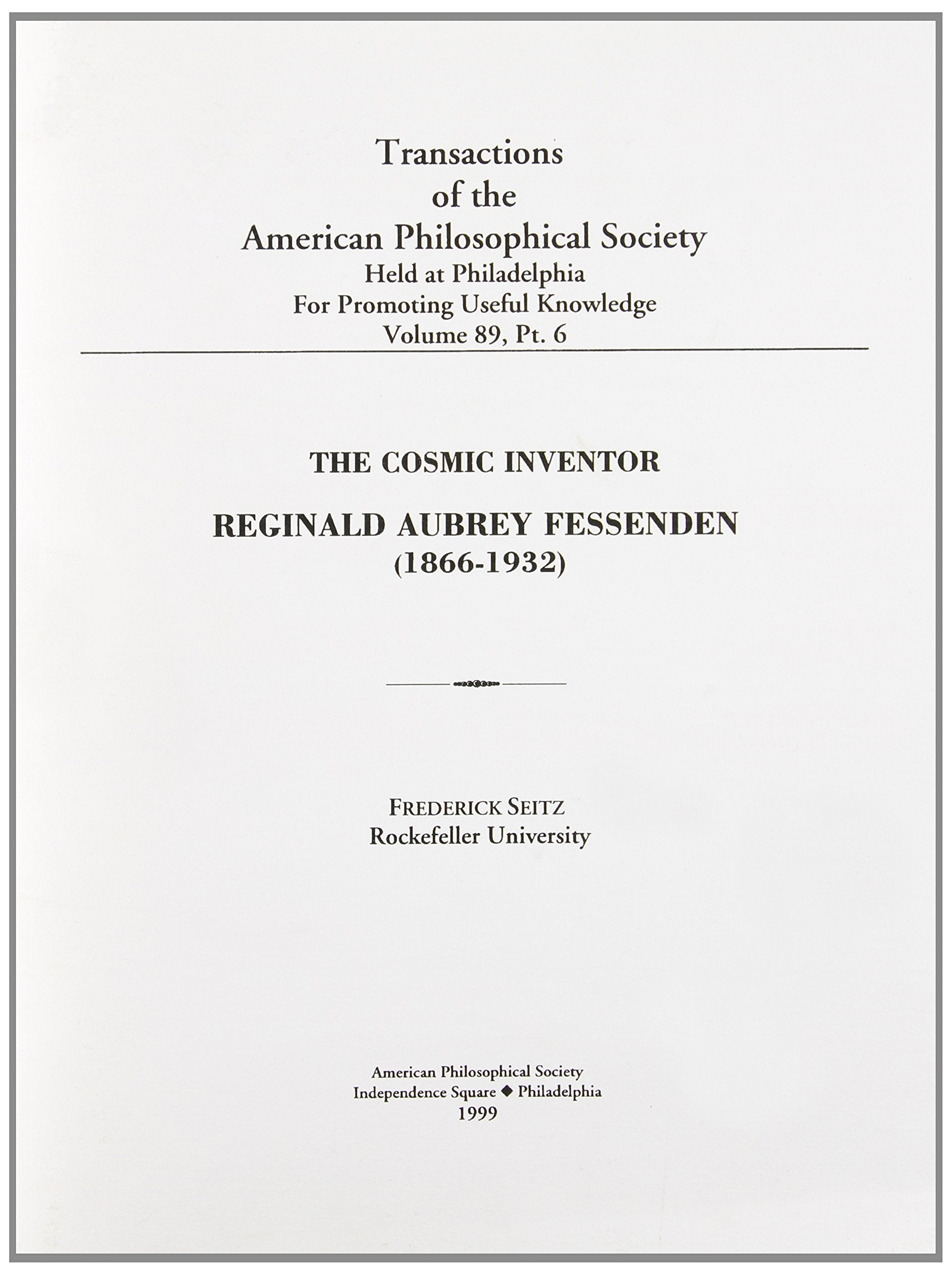 Cosmic Inventor: Reginald Aubrey Fessenden (18661932) Transactions, American Philosophical Society (vol. 89, part 6) (Transacti,Used