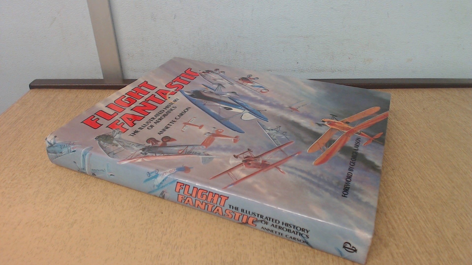 Flight Fantastic: The Illustrated History of Aerobatics,Used