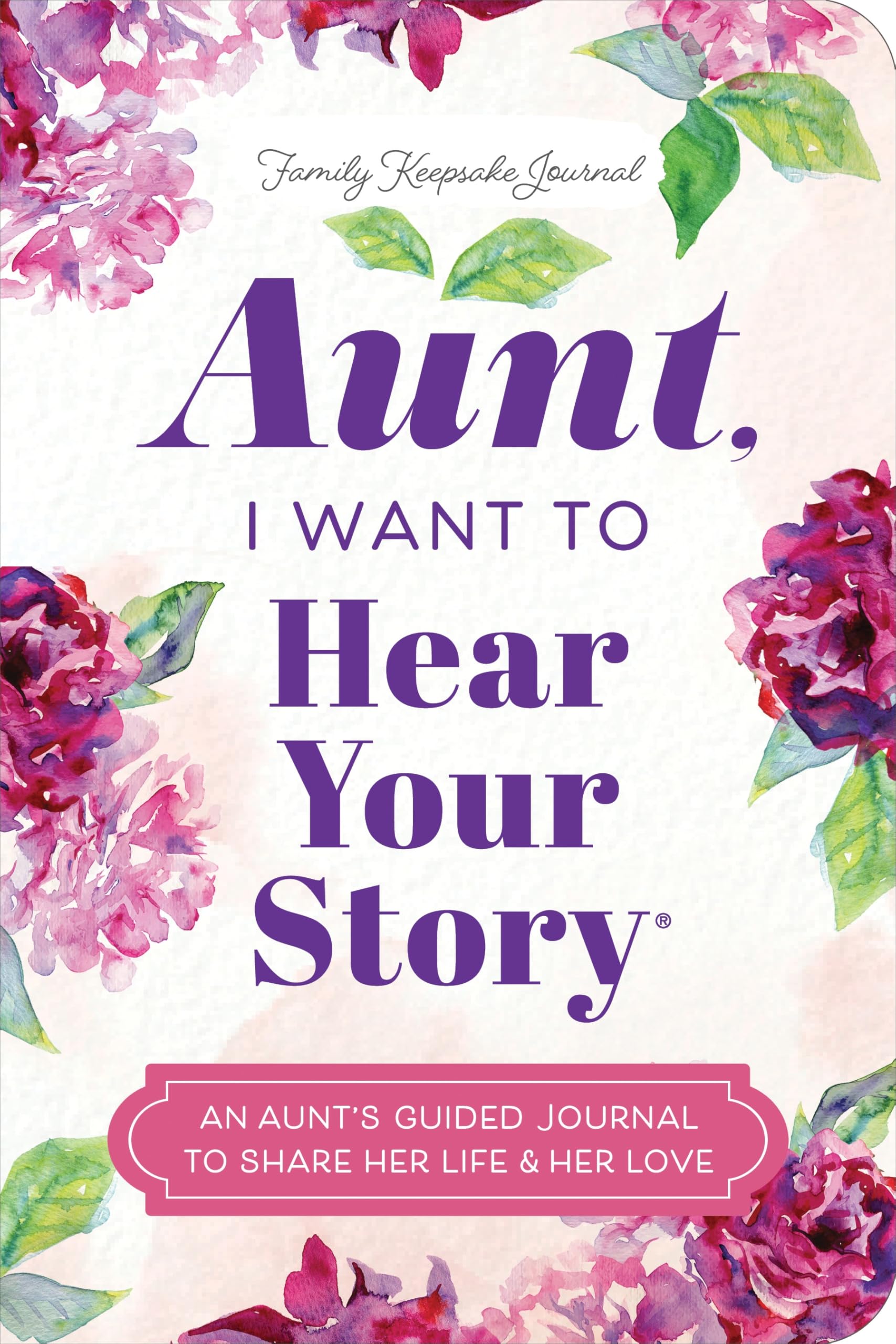 Aunt, I Want To Hear Your Story: An AuntS Guided Journal To Share Her Life & Her Love (Hear Your Story Books)