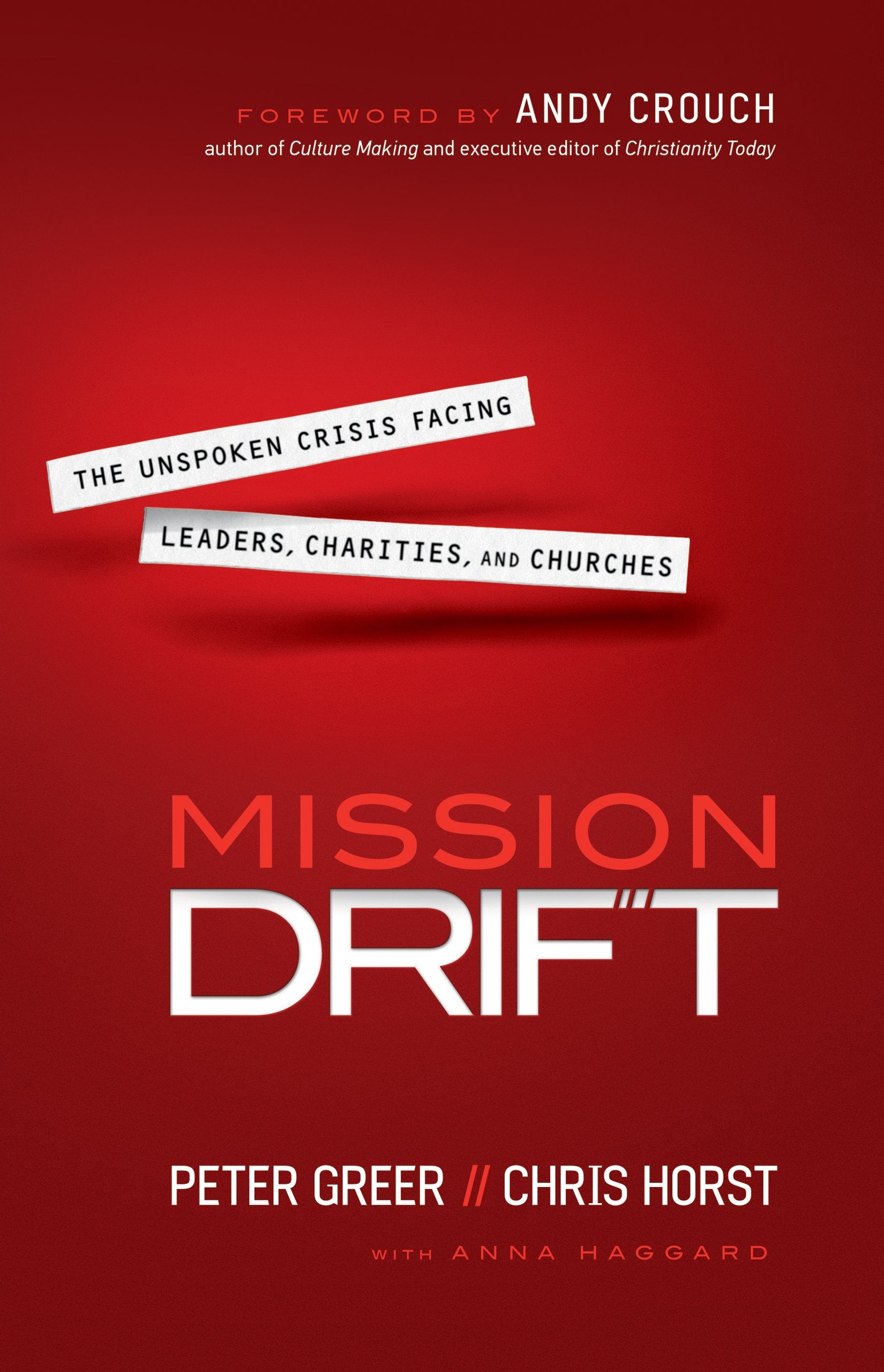 Mission Drift: The Unspoken Crisis Facing Leaders, Charities, and Churches,New