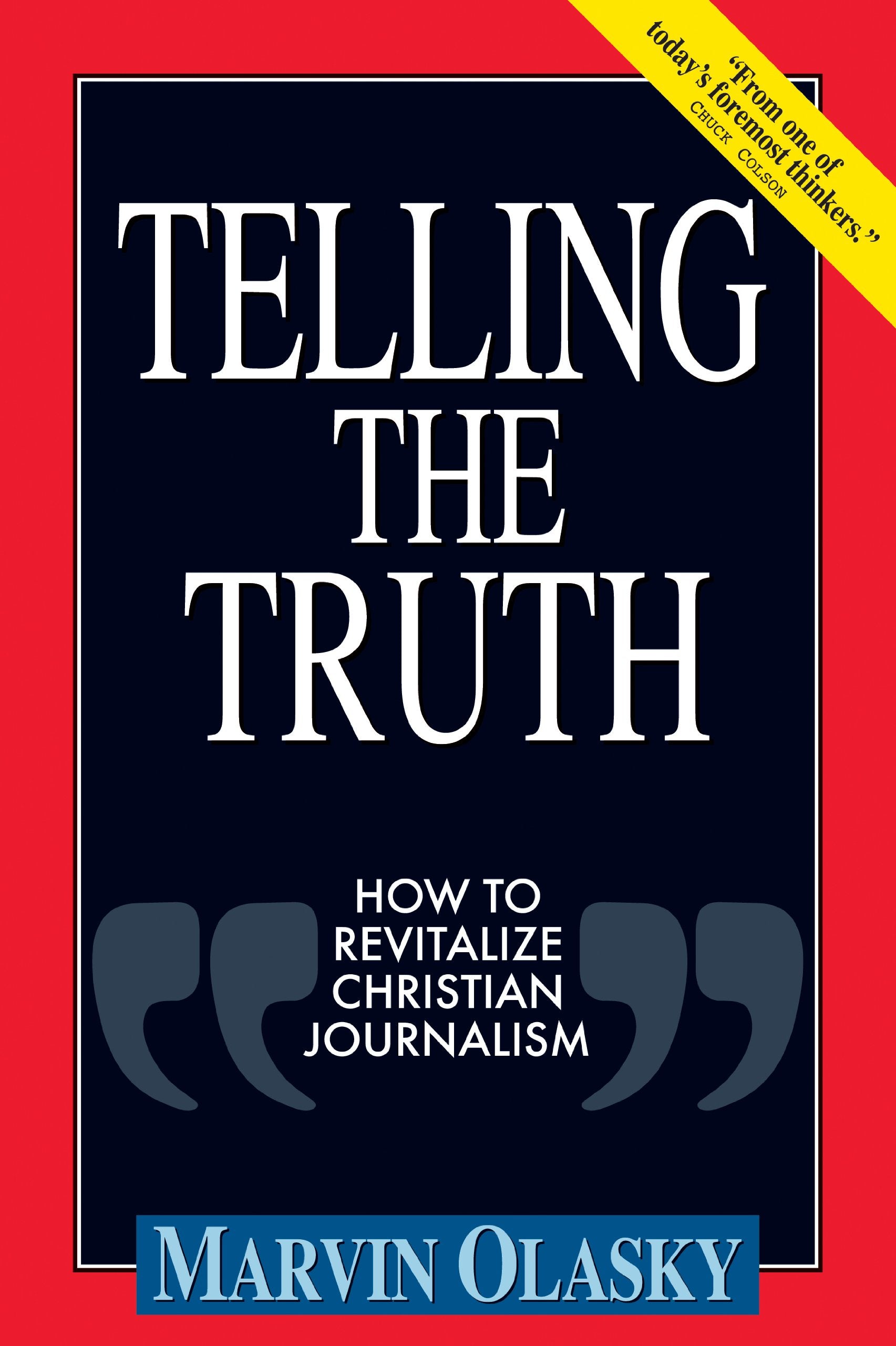Telling The Truth: How To Revitalize Christian Journalism,New