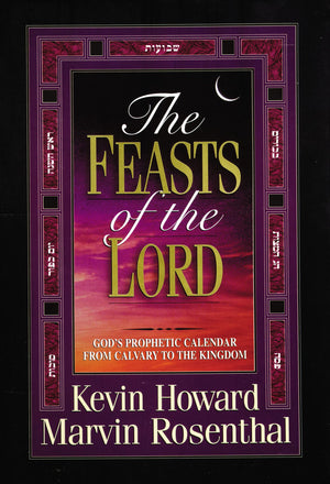 The Feasts Of The Lord: God'S Prophetic Calendar From Calvary To The Kingdom,New