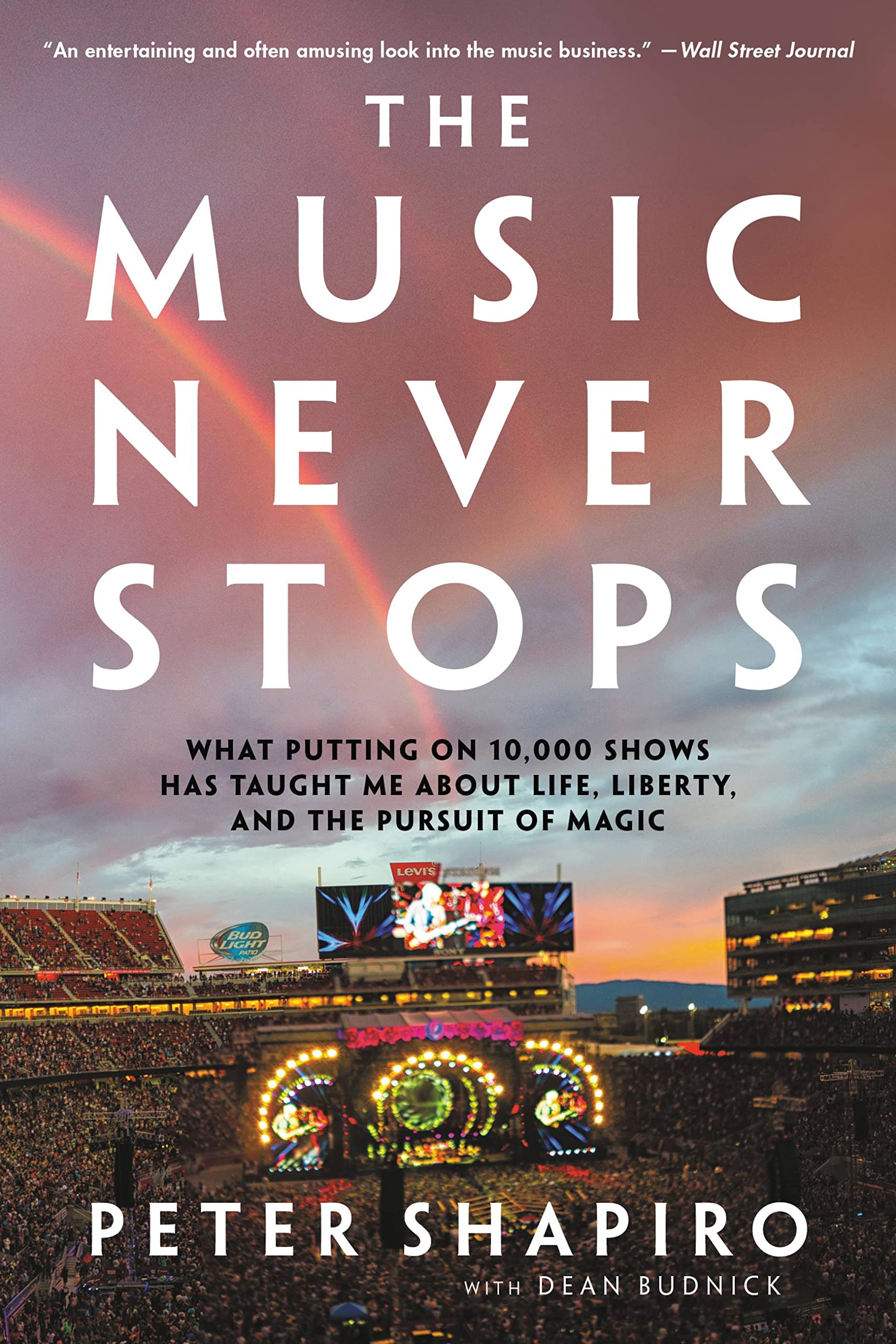 The Music Never Stops: What Putting On 10,000 Shows Has Taught Me About Life, Liberty, And The Pursuit Of Magic,New