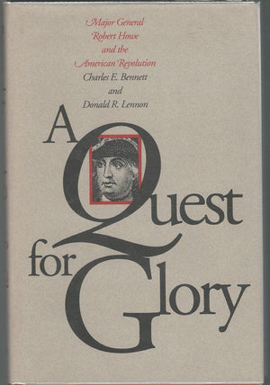 A Quest for Glory: Major General Robert Howe and the American Revolution,New