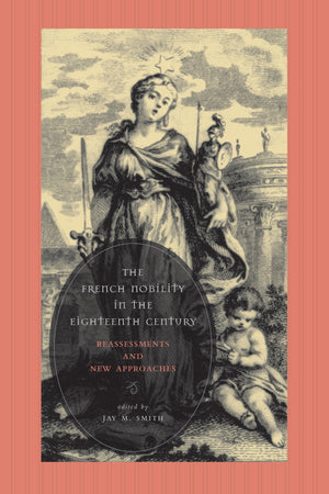 The French Nobility in the Eighteenth Century: Reassessments and New Approaches,Used